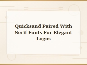 Quicksand and Serif Font Pairings for Elegant Logo Designs
