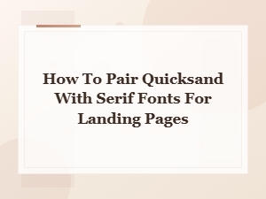 How to Pair Quicksand with Serif Fonts for Landing Pages