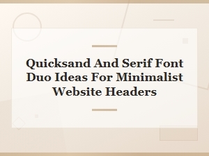 Quicksand and Serif Font Pairings for Minimalist Website Headers