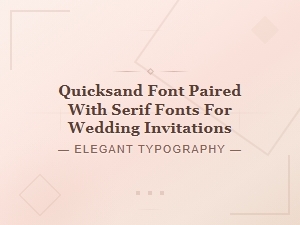 Best Quicksand and Serif Font Pairings for Wedding Invitations